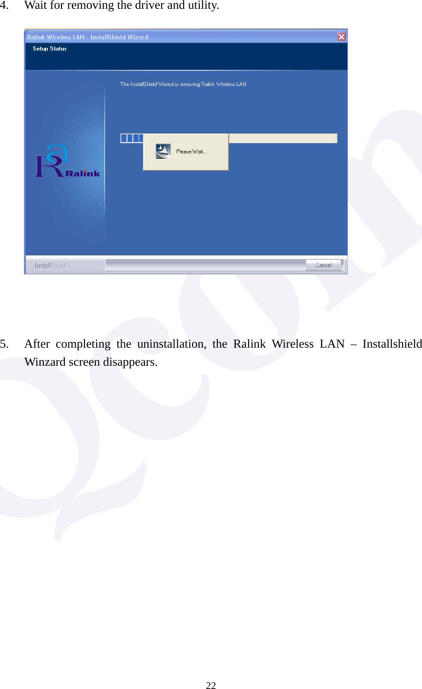  22  4. Wait for removing the driver and utility.          5. After completing the uninstallation, the Ralink Wireless LAN &ndash; Installshield Winzard screen disappears.                    