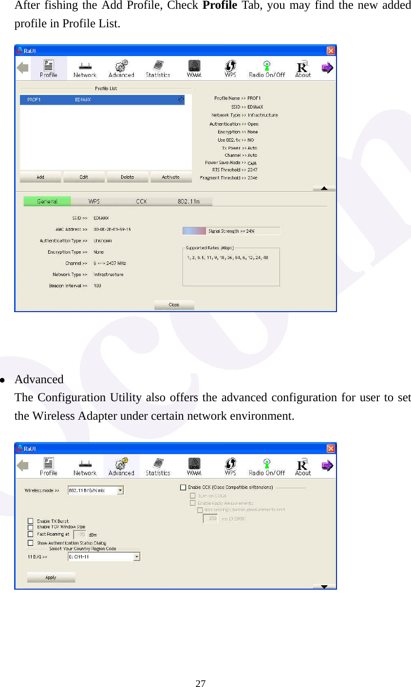  27  After fishing the Add Profile, Check Profile Tab, you may find the new added profile in Profile List.     z Advanced The Configuration Utility also offers the advanced configuration for user to set the Wireless Adapter under certain network environment.     