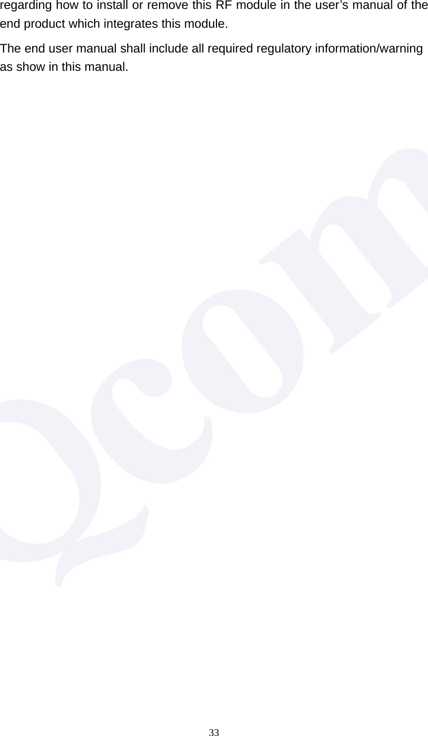  33regarding how to install or remove this RF module in the user&rsquo;s manual of the end product which integrates this module. The end user manual shall include all required regulatory information/warning as show in this manual. 