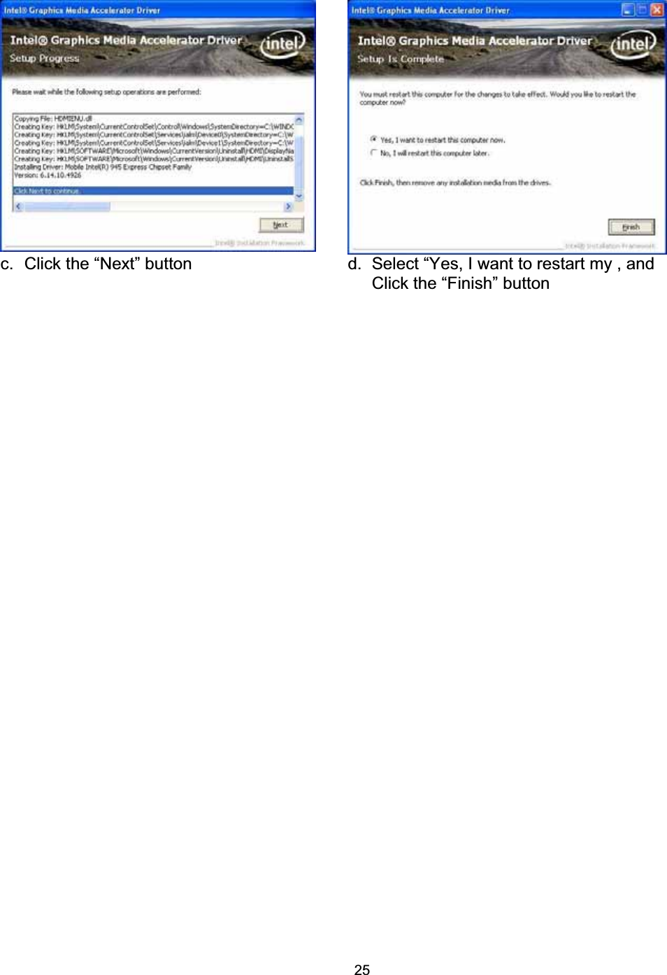 25c.  Click the &ldquo;Next&rdquo; button  d.  Select &ldquo;Yes, I want to restart my , and Click the &ldquo;Finish&rdquo; button 