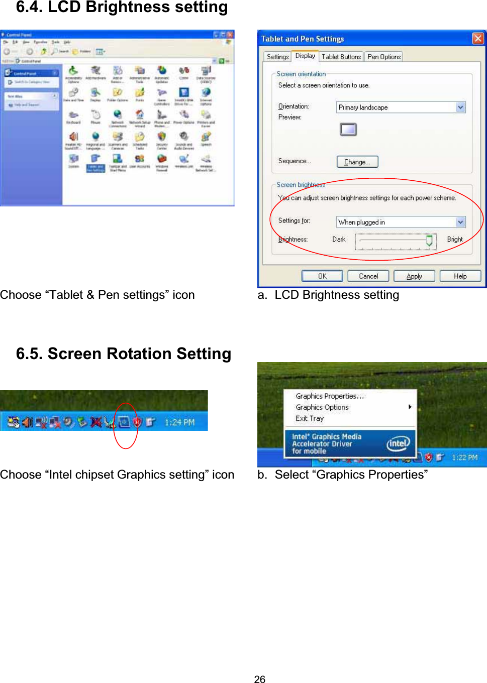 266.4. LCD Brightness setting Choose &ldquo;Tablet &amp; Pen settings&rdquo; icon  a.  LCD Brightness setting 6.5. Screen Rotation Setting Choose &ldquo;Intel chipset Graphics setting&rdquo; icon b.  Select &ldquo;Graphics Properties&rdquo; 