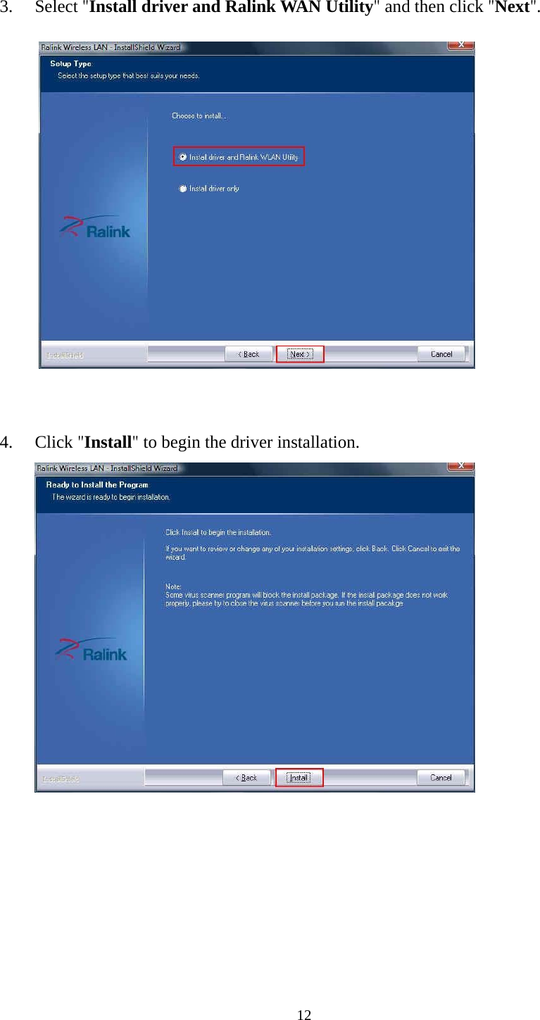  12 3. Select "Install driver and Ralink WAN Utility" and then click "Next".    4. Click "Install" to begin the driver installation.      
