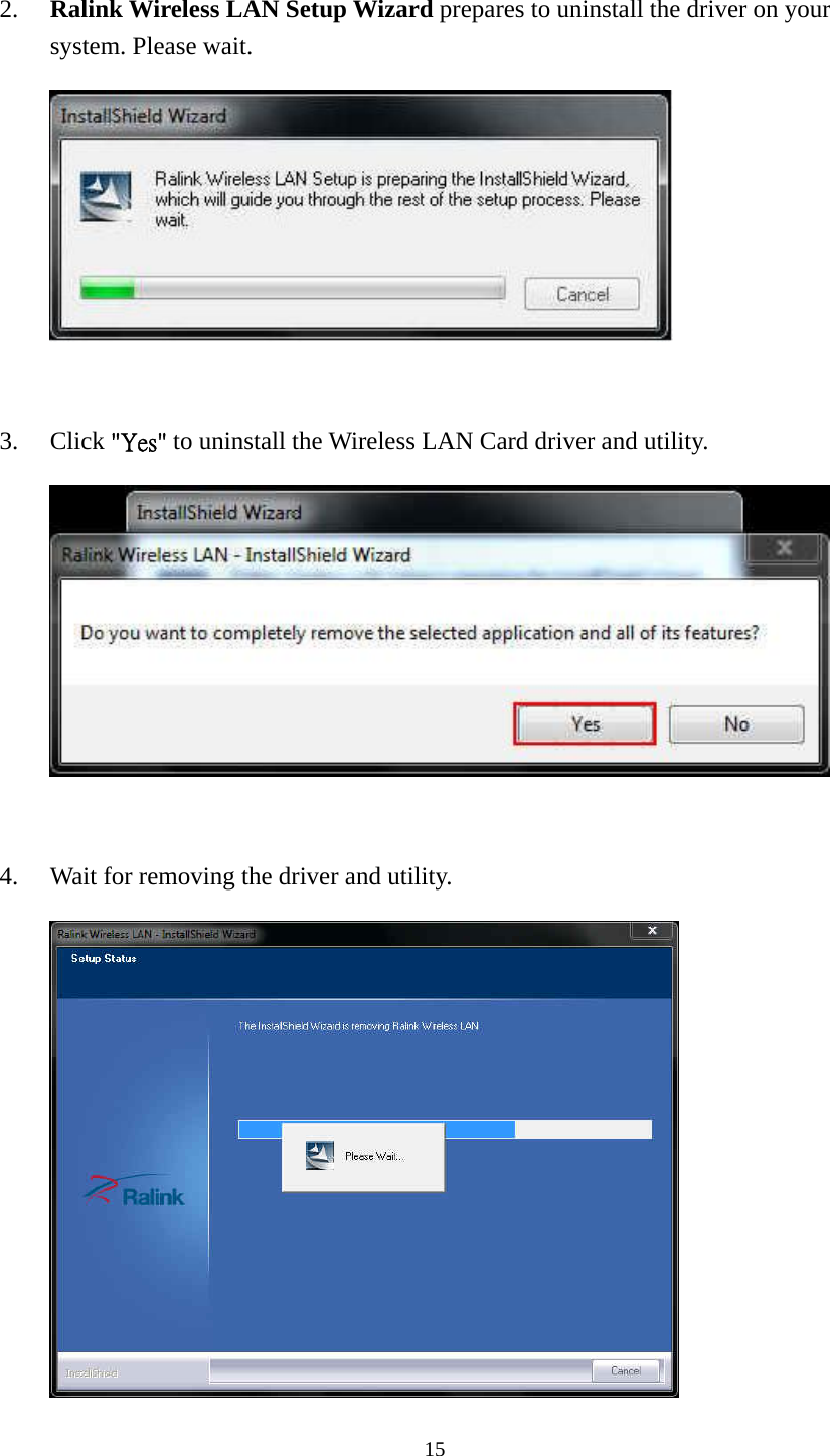  15 2. Ralink Wireless LAN Setup Wizard prepares to uninstall the driver on your system. Please wait.         3. Click "Yes" to uninstall the Wireless LAN Card driver and utility.         4. Wait for removing the driver and utility.       