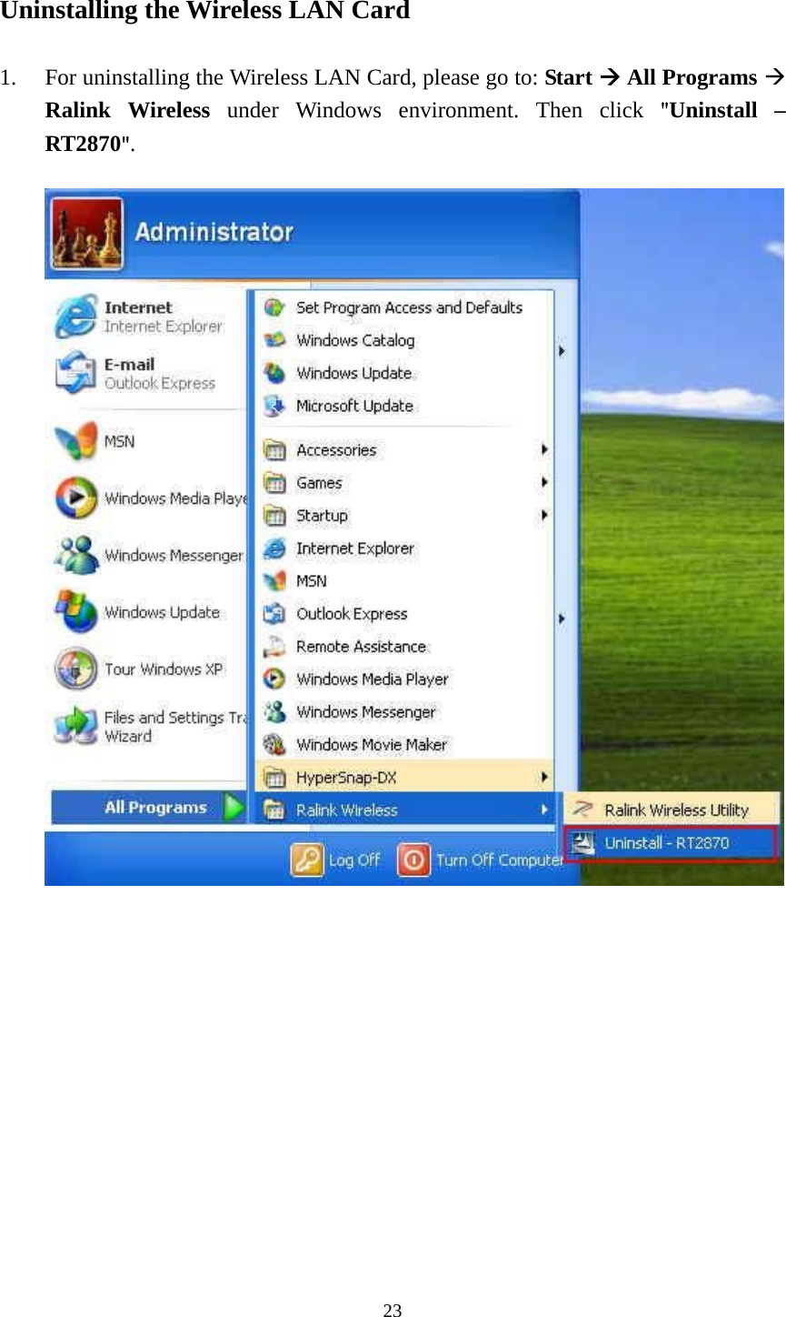  23 Uninstalling the Wireless LAN Card  1. For uninstalling the Wireless LAN Card, please go to: Start  All Programs  Ralink Wireless under Windows environment. Then click "Uninstall &ndash; RT2870".                  
