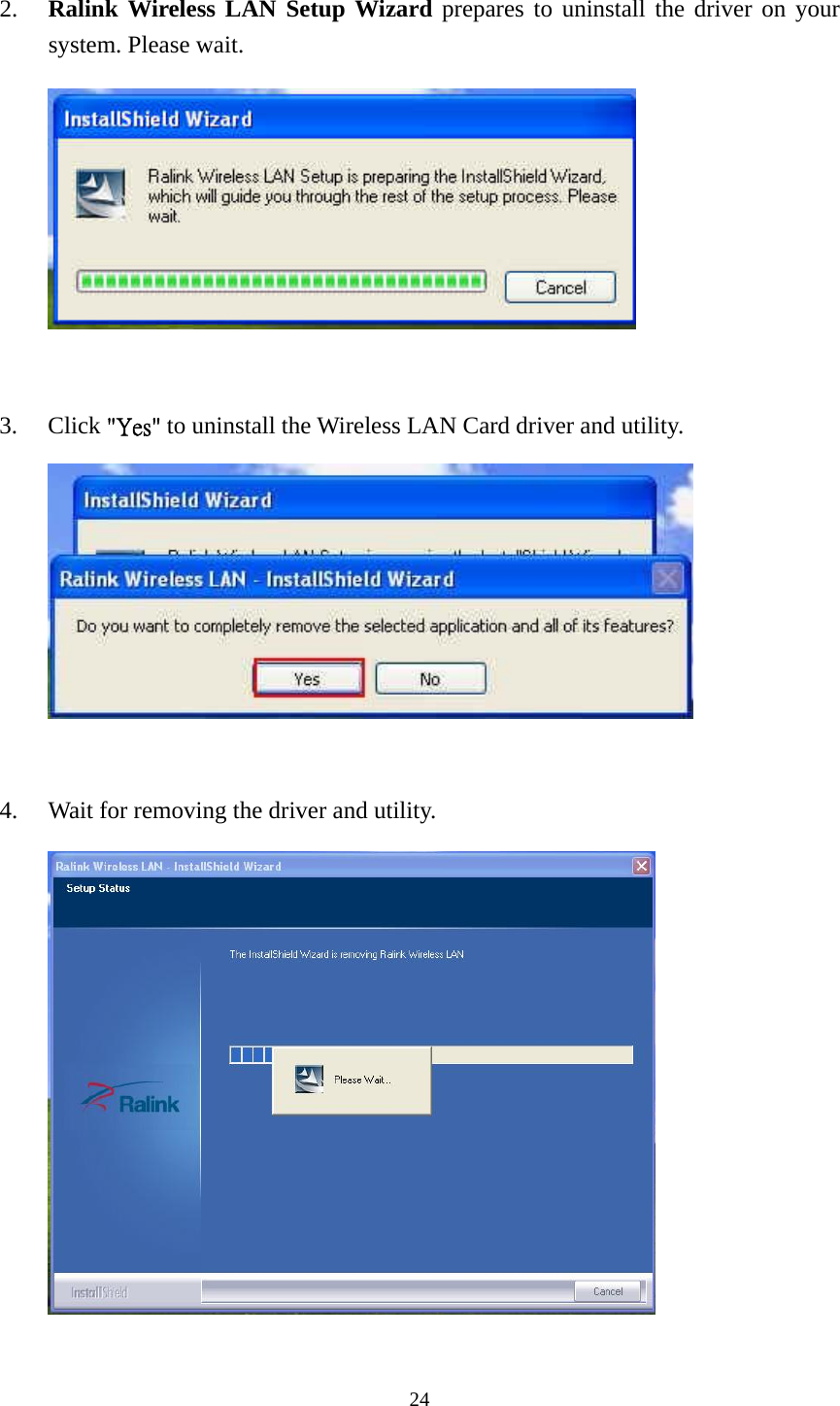  24 2. Ralink Wireless LAN Setup Wizard prepares to uninstall the driver on your system. Please wait.         3. Click "Yes" to uninstall the Wireless LAN Card driver and utility.         4. Wait for removing the driver and utility.        