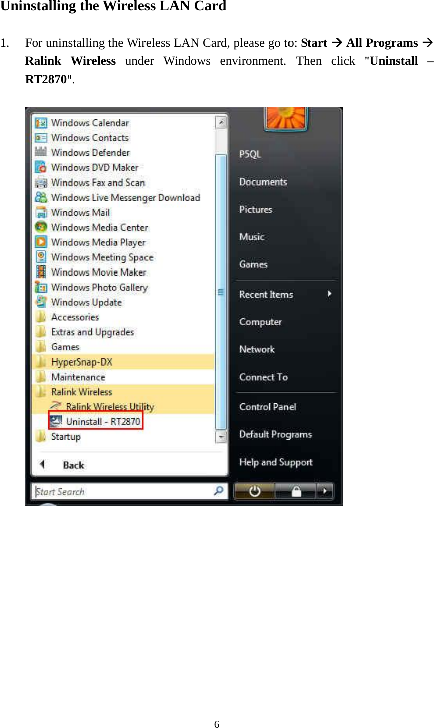  6 Uninstalling the Wireless LAN Card  1. For uninstalling the Wireless LAN Card, please go to: Start  All Programs  Ralink Wireless under Windows environment. Then click "Uninstall &ndash; RT2870".                 