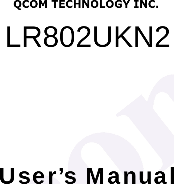     LR802UKN2    User&rsquo;s Manual   QCOM TECHNOLOGY INC.