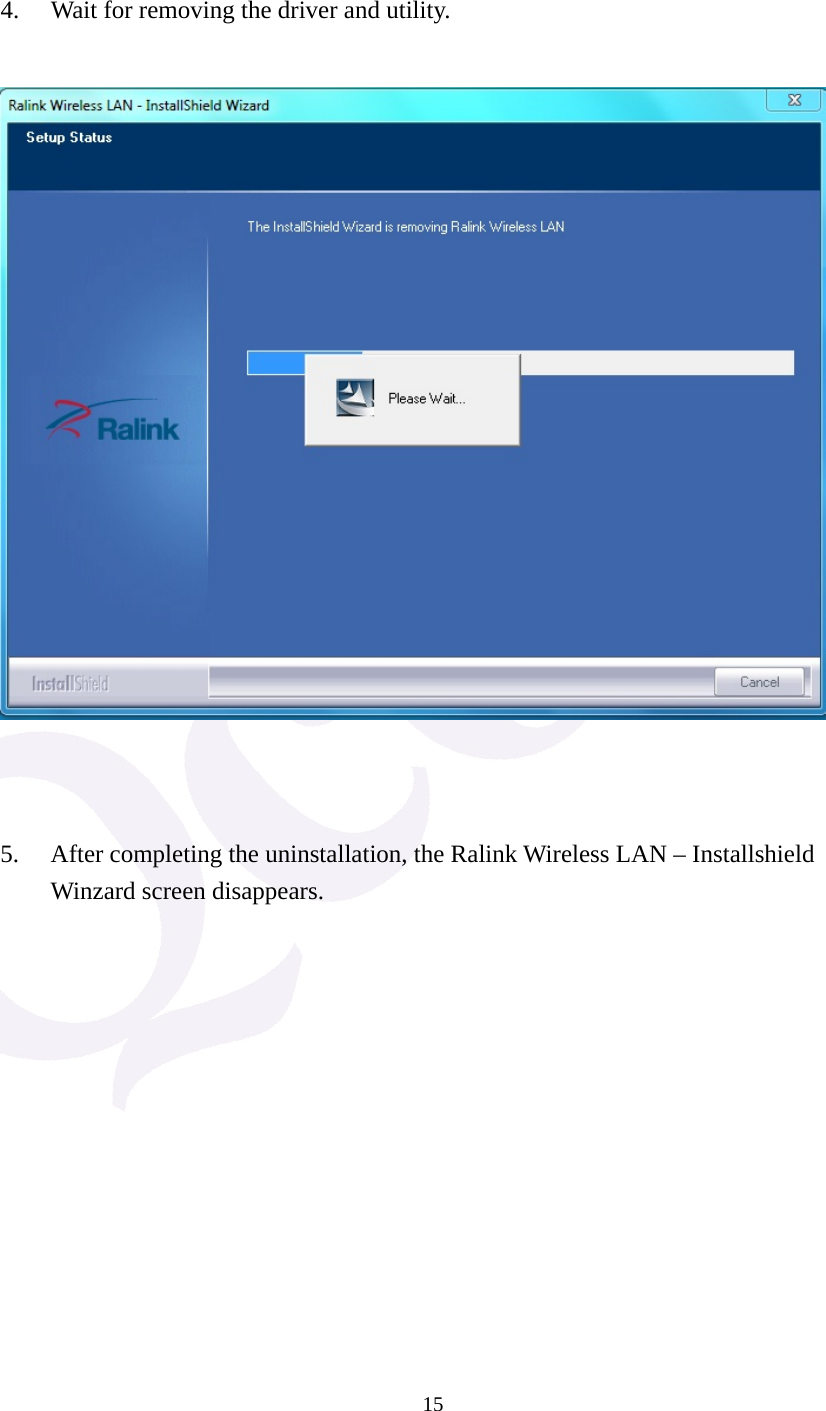  15  4. Wait for removing the driver and utility.         5. After completing the uninstallation, the Ralink Wireless LAN &ndash; Installshield Winzard screen disappears. 