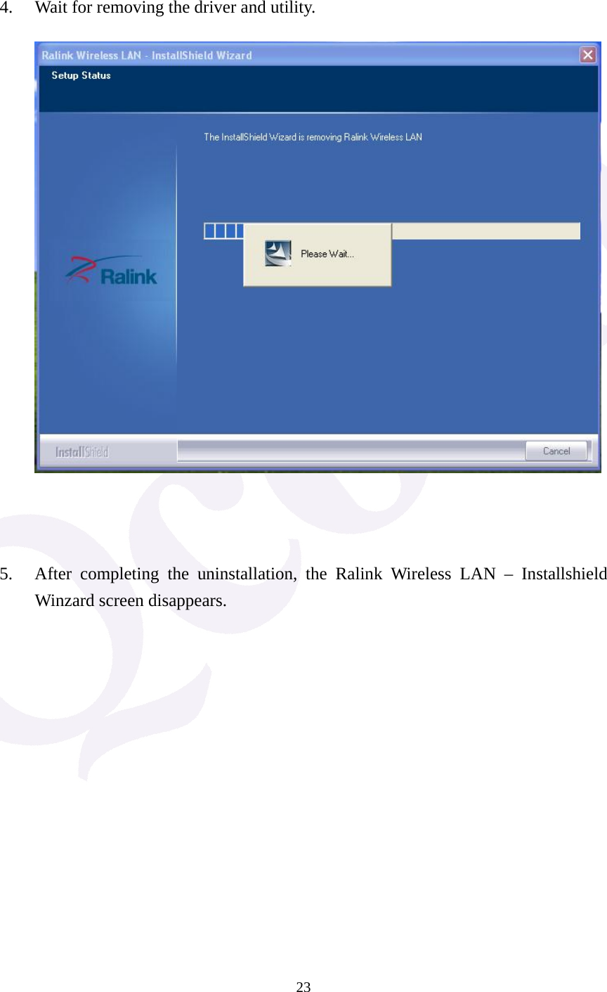  23  4. Wait for removing the driver and utility.          5. After completing the uninstallation, the Ralink Wireless LAN &ndash; Installshield Winzard screen disappears.                 