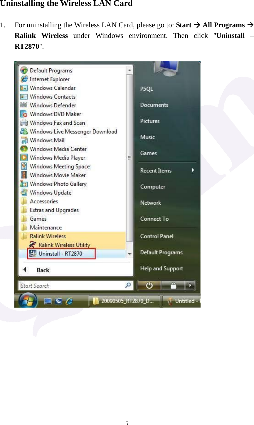  5 Uninstalling the Wireless LAN Card  1. For uninstalling the Wireless LAN Card, please go to: Start &AElig; All Programs &AElig; Ralink Wireless under Windows environment. Then click "Uninstall &ndash; RT2870".                