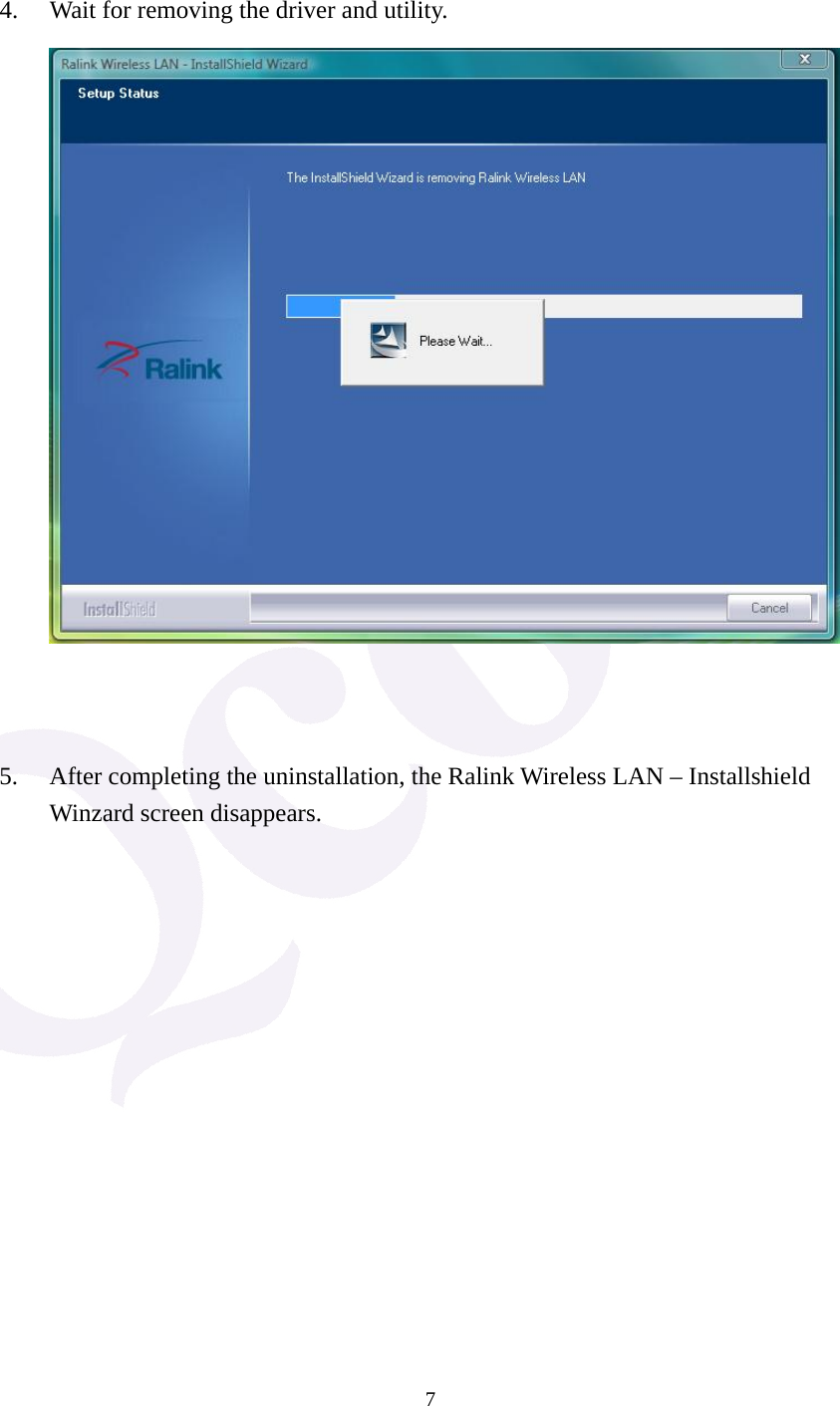  7  4. Wait for removing the driver and utility.          5. After completing the uninstallation, the Ralink Wireless LAN &ndash; Installshield Winzard screen disappears. 