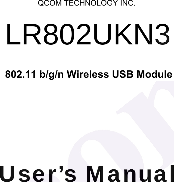     LR802UKN3    User&rsquo;s Manual   QCOM TECHNOLOGY INC.802.11 b/g/n Wireless USB Module