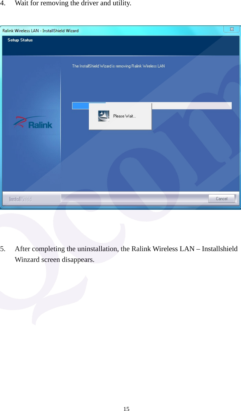  15  4. Wait for removing the driver and utility.         5. After completing the uninstallation, the Ralink Wireless LAN &ndash; Installshield Winzard screen disappears. 