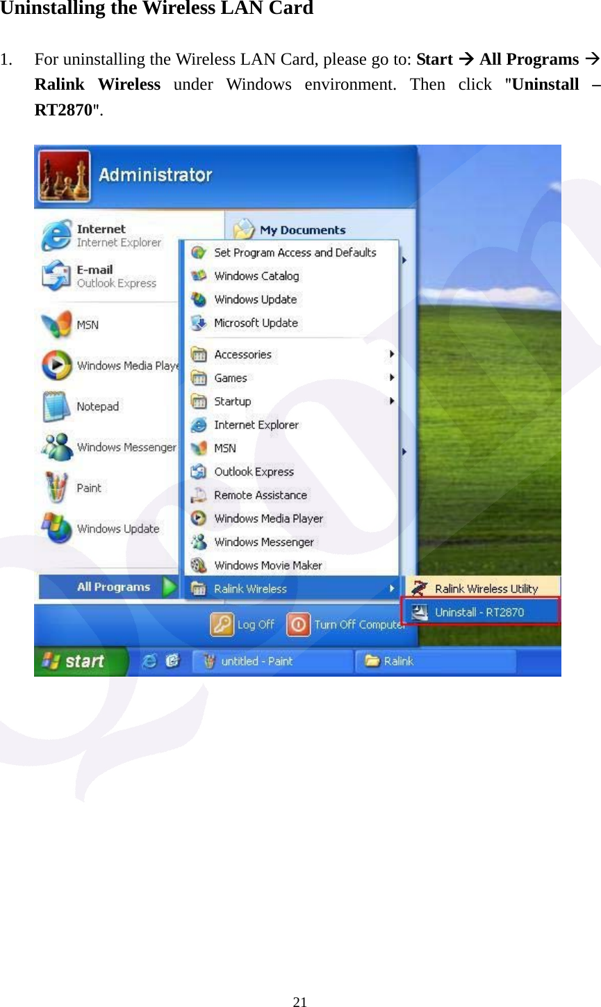  21 Uninstalling the Wireless LAN Card  1. For uninstalling the Wireless LAN Card, please go to: Start  All Programs  Ralink Wireless under Windows environment. Then click "Uninstall &ndash; RT2870".                  