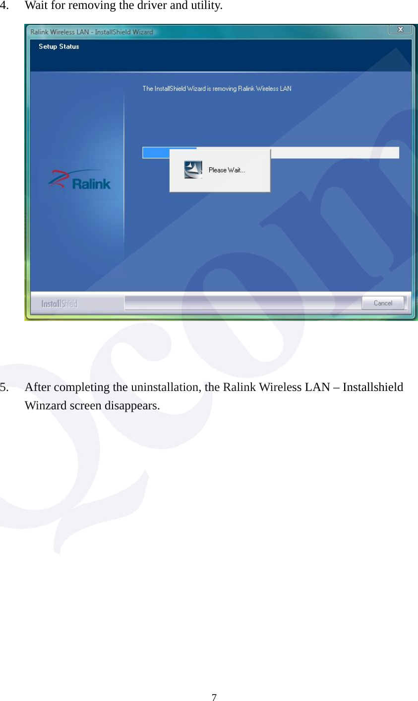  7  4. Wait for removing the driver and utility.          5. After completing the uninstallation, the Ralink Wireless LAN &ndash; Installshield Winzard screen disappears. 