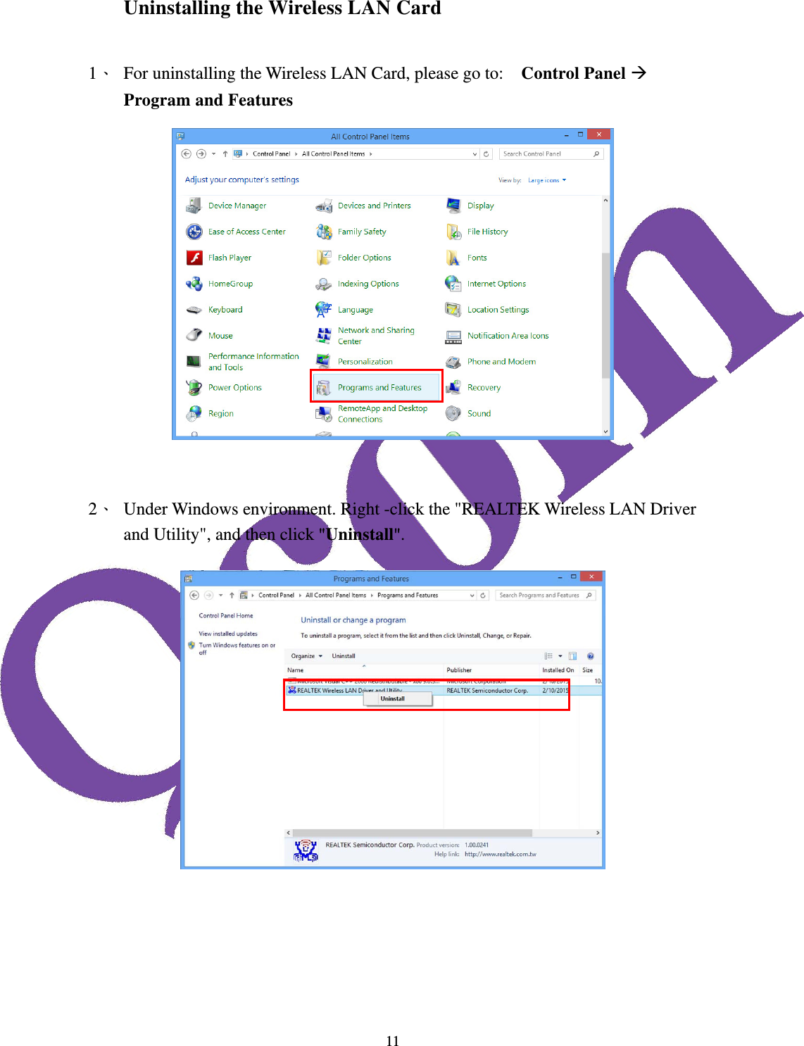  11Uninstalling the Wireless LAN Card  1、 For uninstalling the Wireless LAN Card, please go to:    Control Panel  Program and Features   2、 Under Windows environment. Right -click the "REALTEK Wireless LAN Driver and Utility", and then click "Uninstall".         
