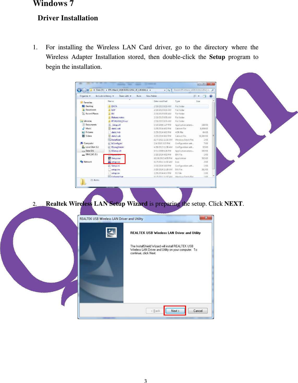  3Windows 7 Driver Installation   1. For installing the Wireless LAN Card driver, go to the directory where the Wireless Adapter Installation stored, then double-click the Setup  program to begin the installation.    2. Realtek Wireless LAN Setup Wizard is preparing the setup. Click NEXT.            