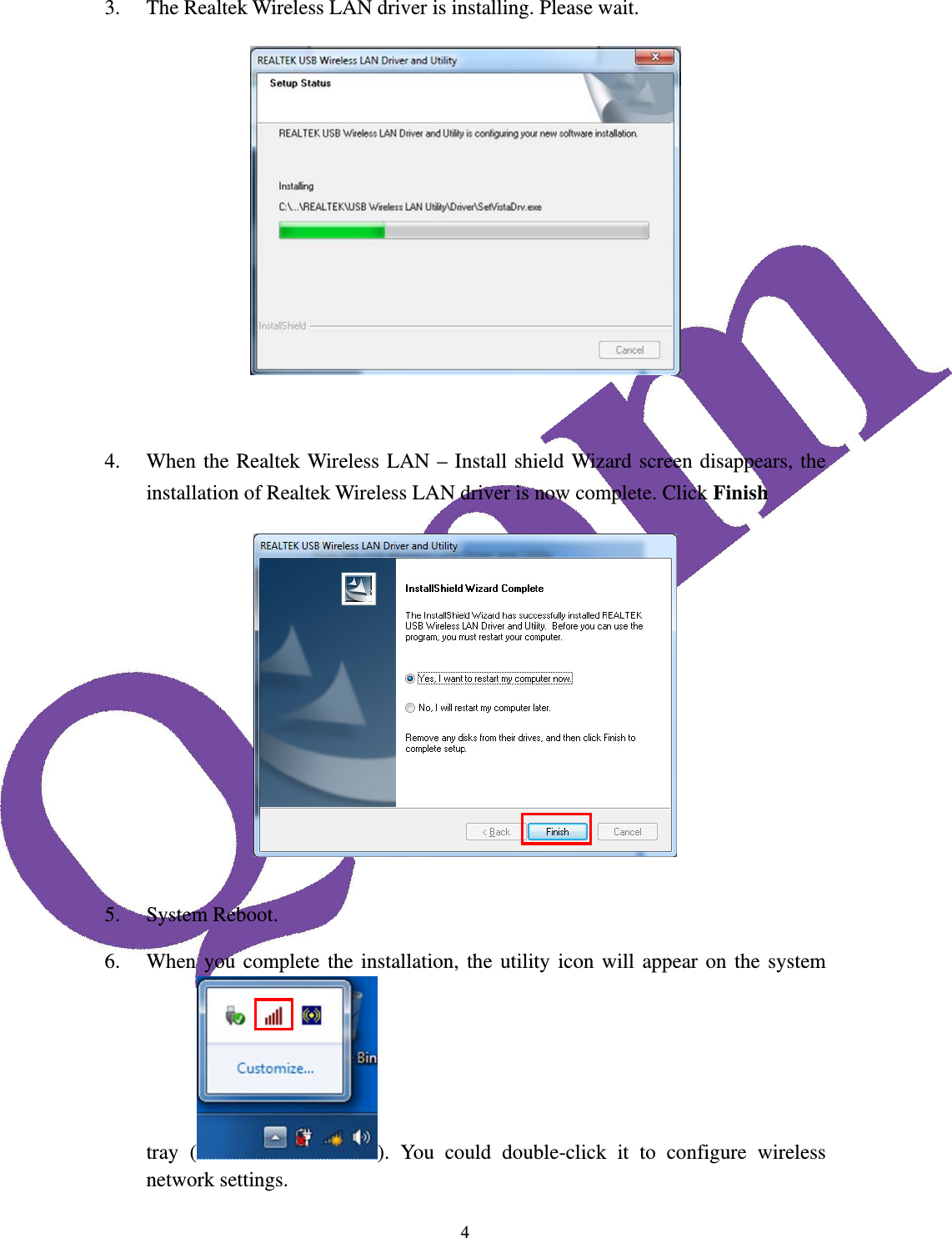  43. The Realtek Wireless LAN driver is installing. Please wait.    4. When the Realtek Wireless LAN &ndash; Install shield Wizard screen disappears, the installation of Realtek Wireless LAN driver is now complete. Click Finish   5. System Reboot. 6. When you complete the installation, the utility icon will appear on the system tray ( ). You could double-click it to configure wireless network settings. 