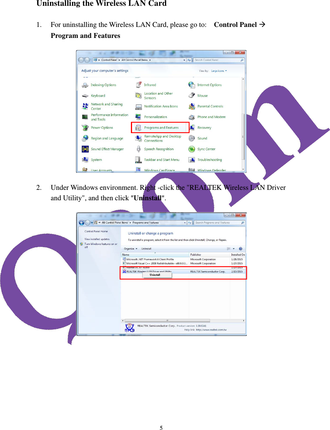  5Uninstalling the Wireless LAN Card  1. For uninstalling the Wireless LAN Card, please go to:    Control Panel  Program and Features  2. Under Windows environment. Right -click the "REALTEK Wireless LAN Driver and Utility", and then click "Uninstall".        