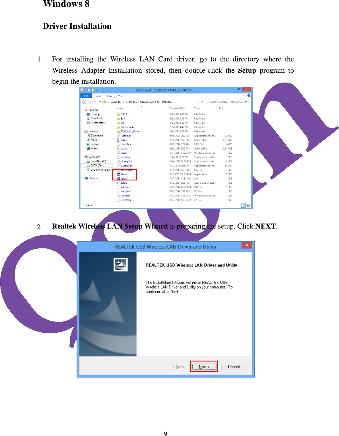 9Windows 8 Driver Installation   1. For installing the Wireless LAN Card driver, go to the directory where the Wireless Adapter Installation stored, then double-click the Setup  program to begin the installation.   2. Realtek Wireless LAN Setup Wizard is preparing the setup. Click NEXT.       