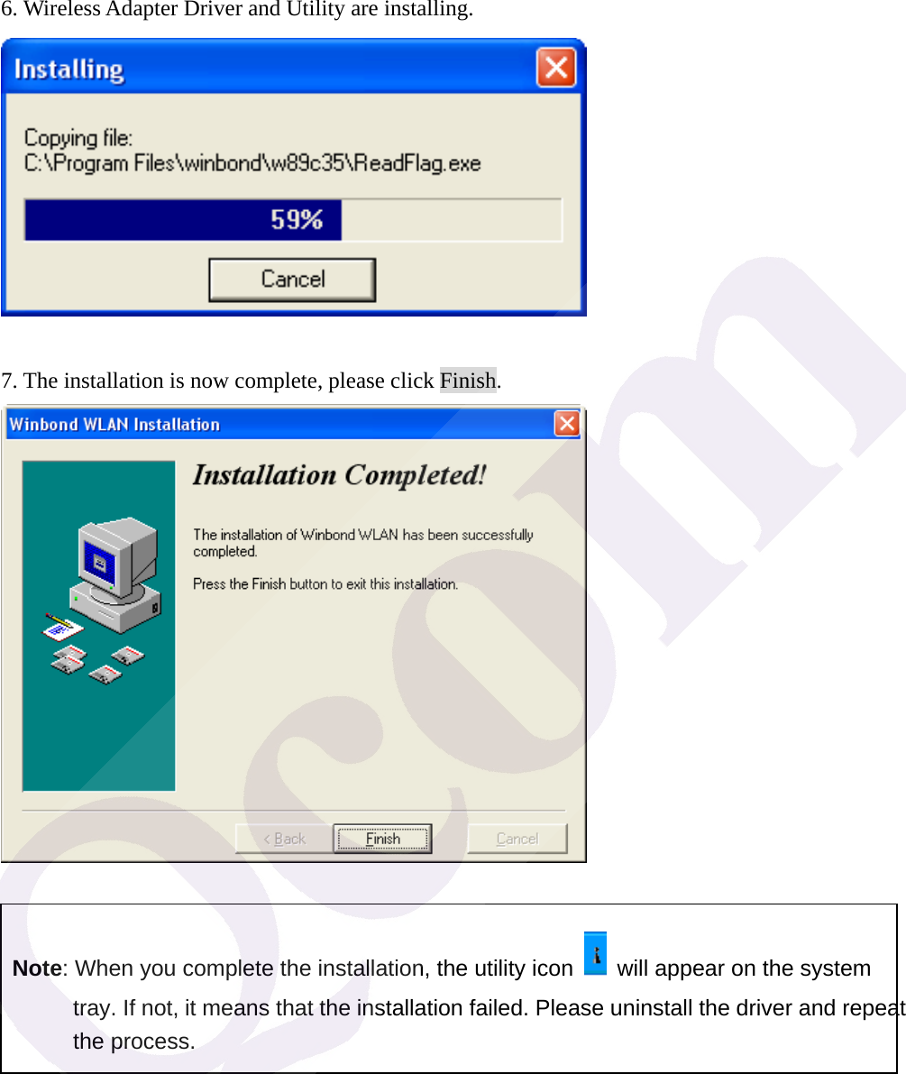 6. Wireless Adapter Driver and Utility are installing.   7. The installation is now complete, please click Finish.   Note: When you complete the installation, the utility icon    will appear on the system tray. If not, it means that the installation failed. Please uninstall the driver and repeat the process.   