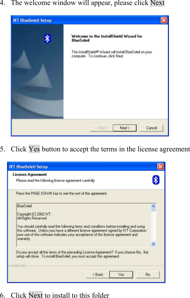  4. The welcome window will appear, please click Next        5. Click Yes button to accept the terms in the license agreement      6. Click Next to install to this folder 