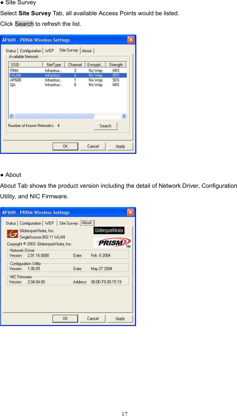  17  ● Site Survey Select Site Survey Tab, all available Access Points would be listed. Click Search to refresh the list.   ● About About Tab shows the product version including the detail of Network Driver, Configuration Utility, and NIC Firmware.   