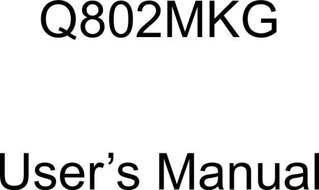     Q802MKG  User&rsquo;s Manual   