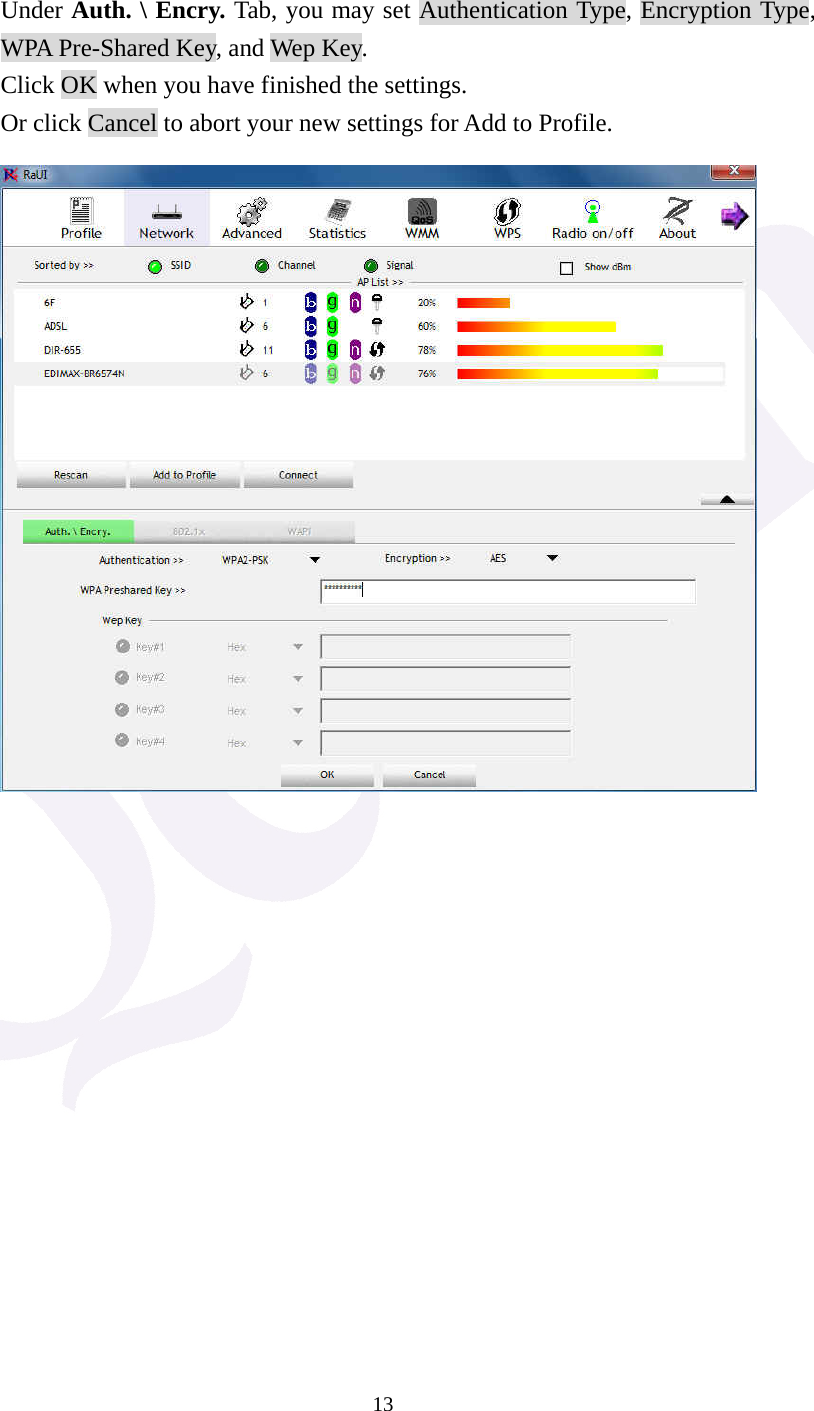  13  Under Auth. \ Encry. Tab, you may set Authentication Type, Encryption Type, WPA Pre-Shared Key, and Wep Key.   Click OK when you have finished the settings. Or click Cancel to abort your new settings for Add to Profile.                 