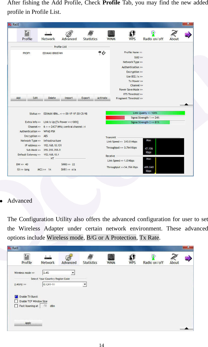  14  After fishing the Add Profile, Check Profile Tab, you may find the new added profile in Profile List.    z Advanced The Configuration Utility also offers the advanced configuration for user to set the Wireless Adapter under certain network environment. These advanced options include Wireless mode, B/G or A Protection, Tx Rate.  