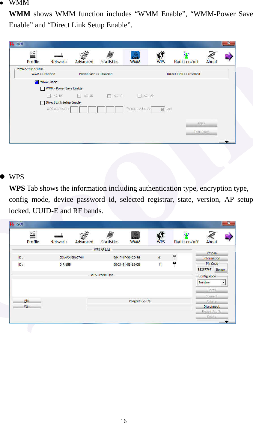  16  z WMM WMM shows WMM function includes &ldquo;WMM Enable&rdquo;, &ldquo;WMM-Power Save Enable&rdquo; and &ldquo;Direct Link Setup Enable&rdquo;.    z WPS WPS Tab shows the information including authentication type, encryption type, config mode, device password id, selected registrar, state, version, AP setup locked, UUID-E and RF bands.         