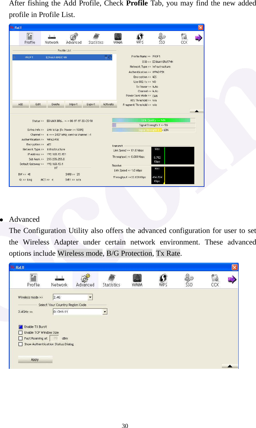  30  After fishing the Add Profile, Check Profile Tab, you may find the new added profile in Profile List.    z Advanced The Configuration Utility also offers the advanced configuration for user to set the Wireless Adapter under certain network environment. These advanced options include Wireless mode, B/G Protection, Tx Rate.     