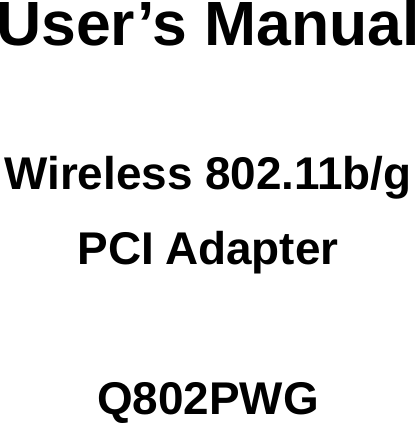          User&rsquo;s Manual   Wireless 802.11b/g PCI Adapter  Q802PWG 