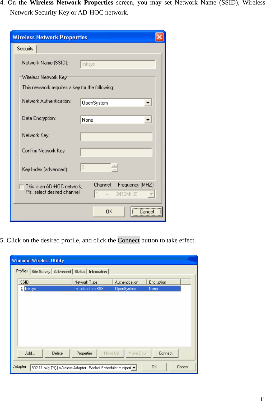  114. On the Wireless Network Properties screen, you may set Network Name (SSID), Wireless Network Security Key or AD-HOC network.    5. Click on the desired profile, and click the Connect button to take effect.    