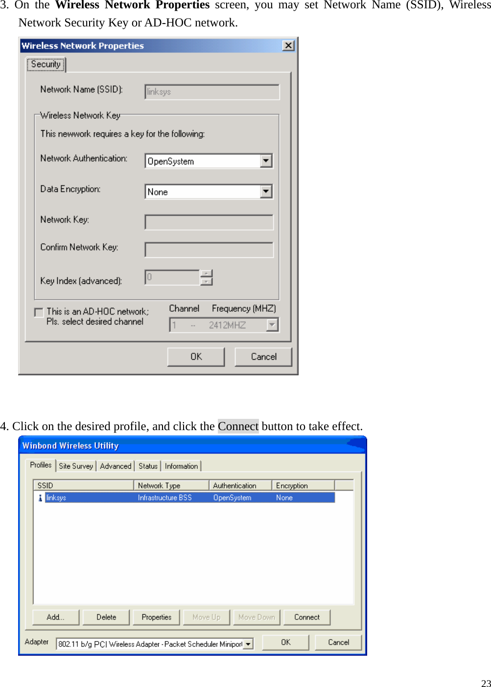  23   3. On the Wireless Network Properties screen, you may set Network Name (SSID), Wireless Network Security Key or AD-HOC network.    4. Click on the desired profile, and click the Connect button to take effect.   