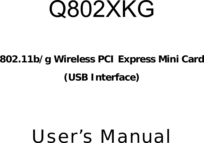     Q802XKG  802.11b/g Wireless PCI Express Mini Card (USB Interface)  User&rsquo;s Manual   