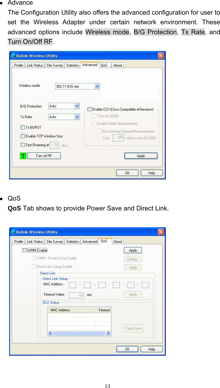  13z Advance The Configuration Utility also offers the advanced configuration for user to set the Wireless Adapter under certain network environment. These advanced options include Wireless mode, B/G Protection, Tx Rate, and Turn On/Off RF.   z QoS QoS Tab shows to provide Power Save and Direct Link.     