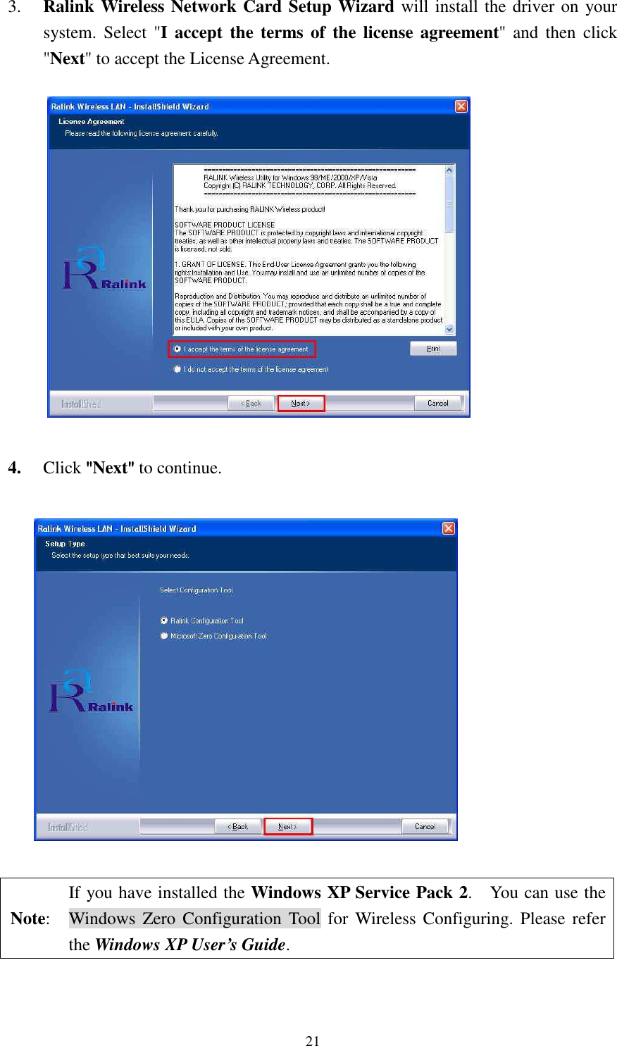   213. Ralink Wireless Network Card Setup Wizard will install the driver on your system.  Select  "I accept  the terms of  the license  agreement" and  then  click "Next" to accept the License Agreement.   4. Click """"Next"""" to continue.        Note: If you have installed the Windows XP Service Pack 2.    You can use the Windows  Zero Configuration  Tool  for Wireless Configuring. Please  refer the Windows XP User&rsquo;s Guide.   