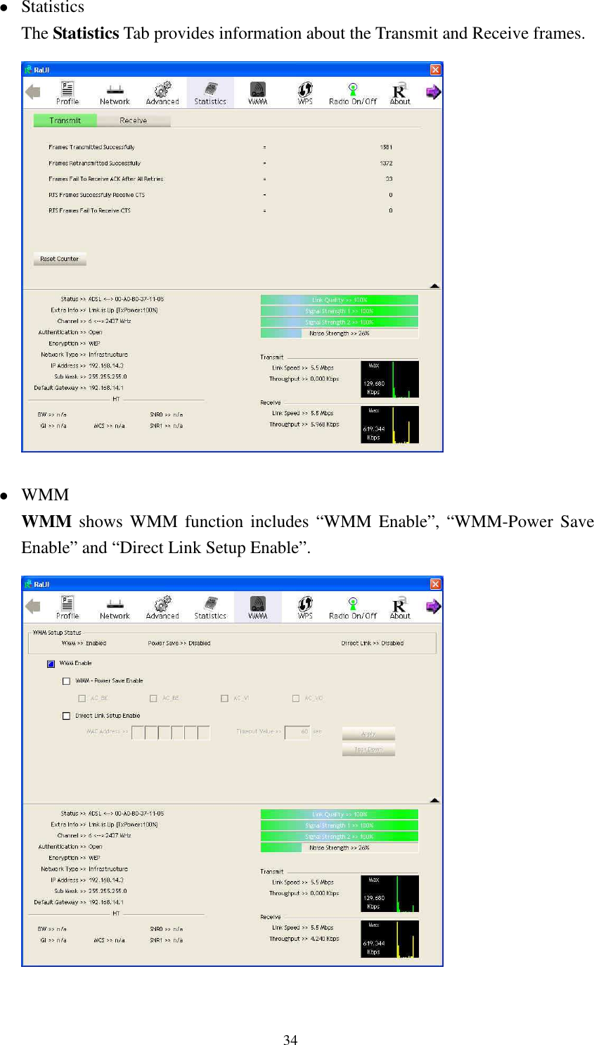   34 Statistics The Statistics Tab provides information about the Transmit and Receive frames.    WMM WMM shows  WMM  function includes  &ldquo;WMM  Enable&rdquo;, &ldquo;WMM-Power  Save Enable&rdquo; and &ldquo;Direct Link Setup Enable&rdquo;.   