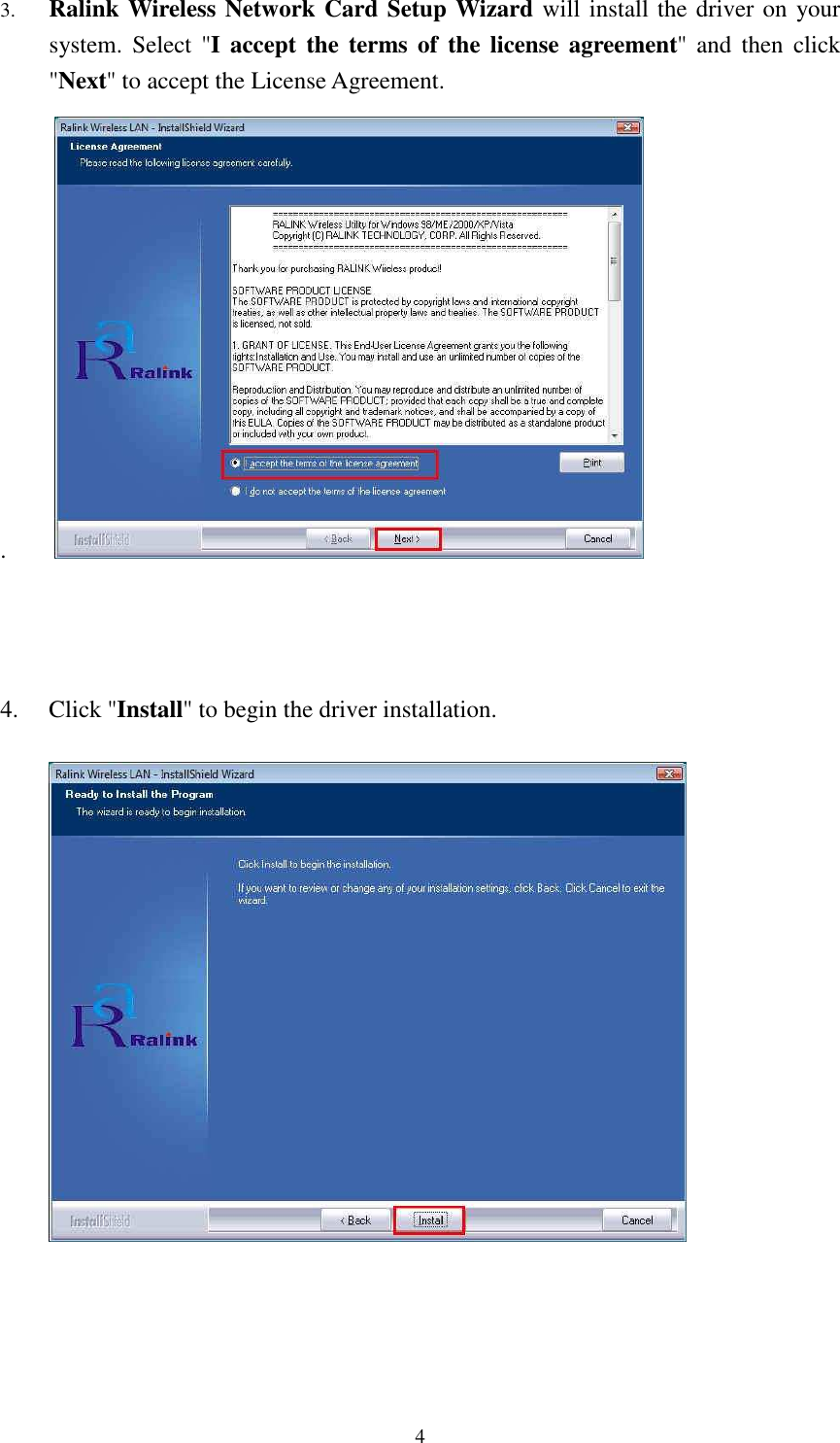   4 3. Ralink Wireless Network Card Setup Wizard will install the driver on your system.  Select  "I accept  the terms of  the license  agreement" and  then  click "Next" to accept the License Agreement. .         4. Click "Install" to begin the driver installation.          