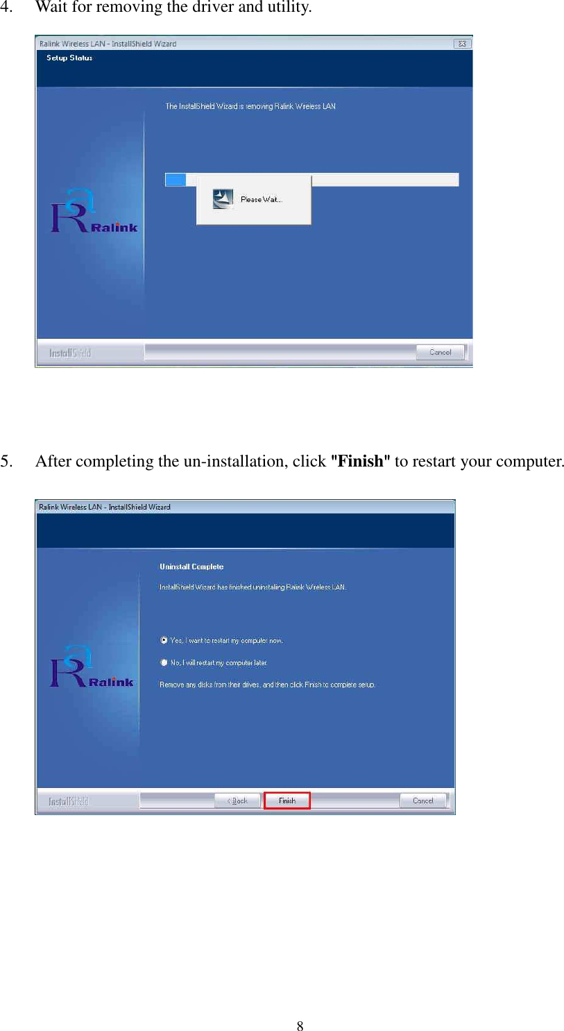   8 4. Wait for removing the driver and utility.          5. After completing the un-installation, click """"Finish"""" to restart your computer.        