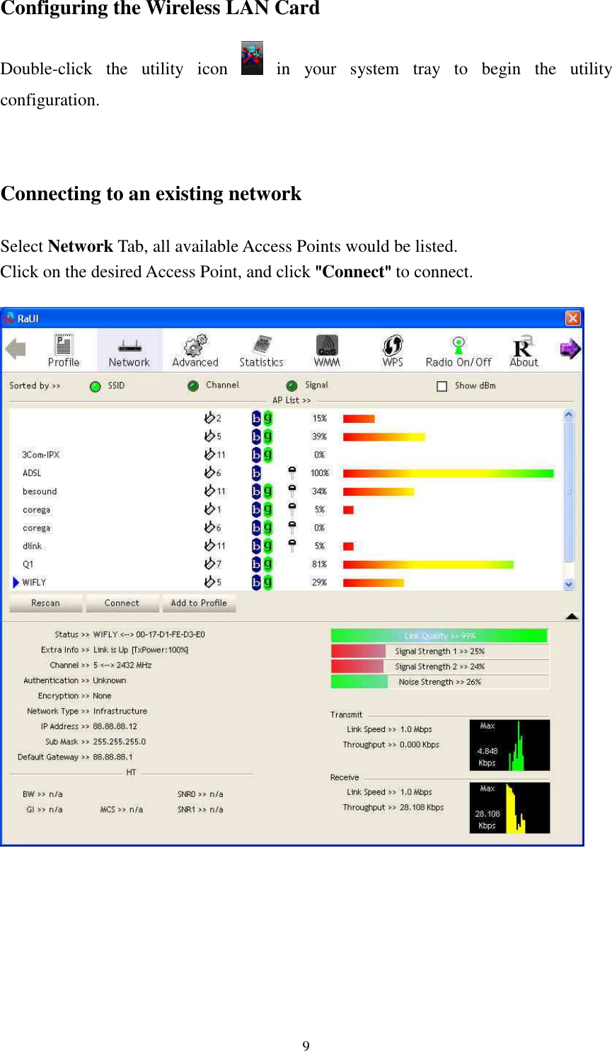   9 Configuring the Wireless LAN Card Double-click  the  utility  icon    in  your  system  tray  to  begin  the  utility configuration.   Connecting to an existing network  Select Network Tab, all available Access Points would be listed. Click on the desired Access Point, and click """"Connect"""" to connect.    