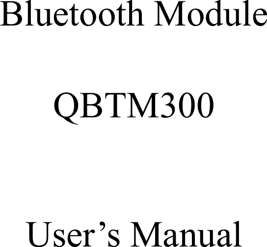    Bluetooth Module  QBTM300  User&rsquo;s Manual      