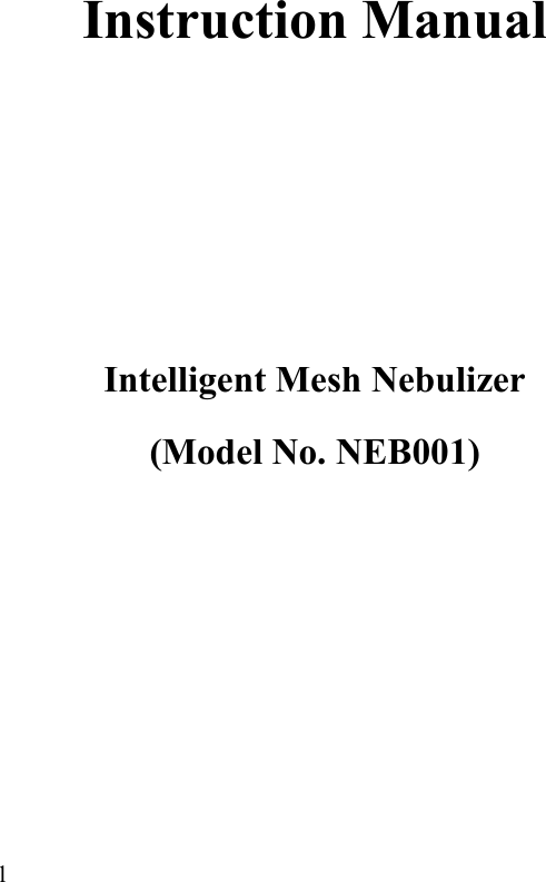  1   Instruction Manual     Intelligent Mesh Nebulizer (Model No. NEB001)           