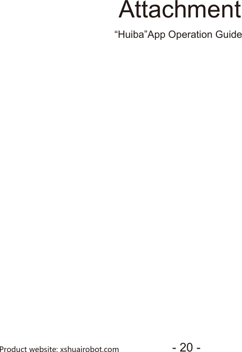 Attachment&ldquo;Huiba&rdquo;App Operation Guide - 20 -Product website: xshuairobot.com