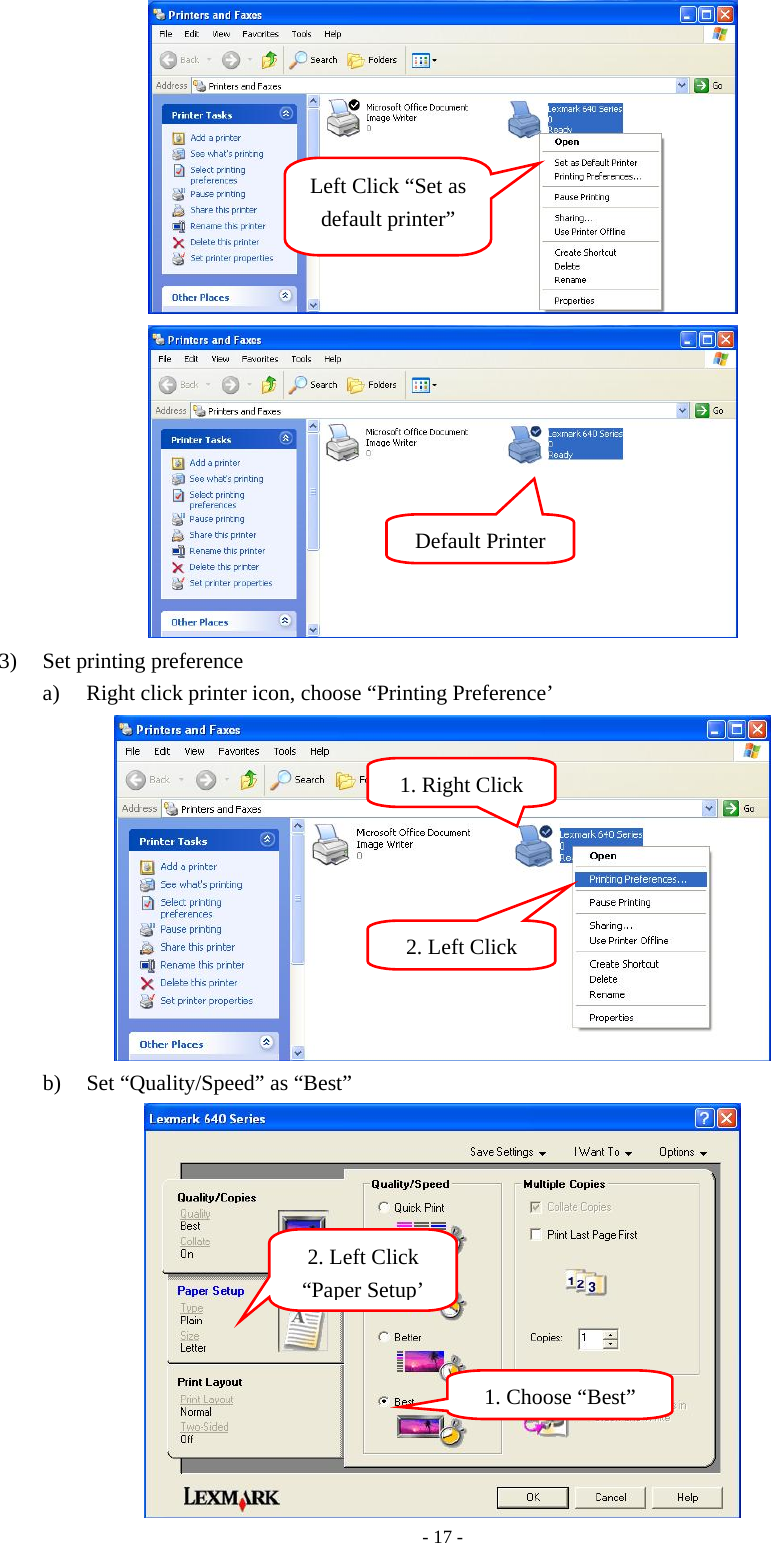 - 17 -   3) Set printing preference a) Right click printer icon, choose “Printing Preference’  b) Set “Quality/Speed” as “Best”    Left Click “Set as default printer” Default Printer1. Right Click2. Left Click1. Choose “Best”2. Left Click “Paper Setup’