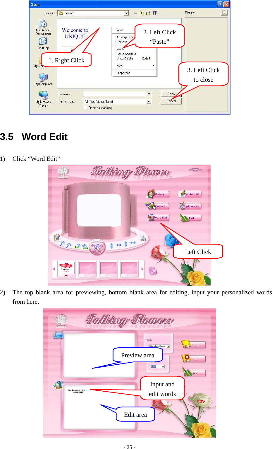 - 25 -  3.5 Word Edit 1) Click “Word Edit”  2) The top blank area for previewing, bottom blank area for editing, input your personalized words from here.  Input and edit wordsLeft Click Preview areaEdit area2. Left Click “Paste”1. Right Click 3. Left Click to close 