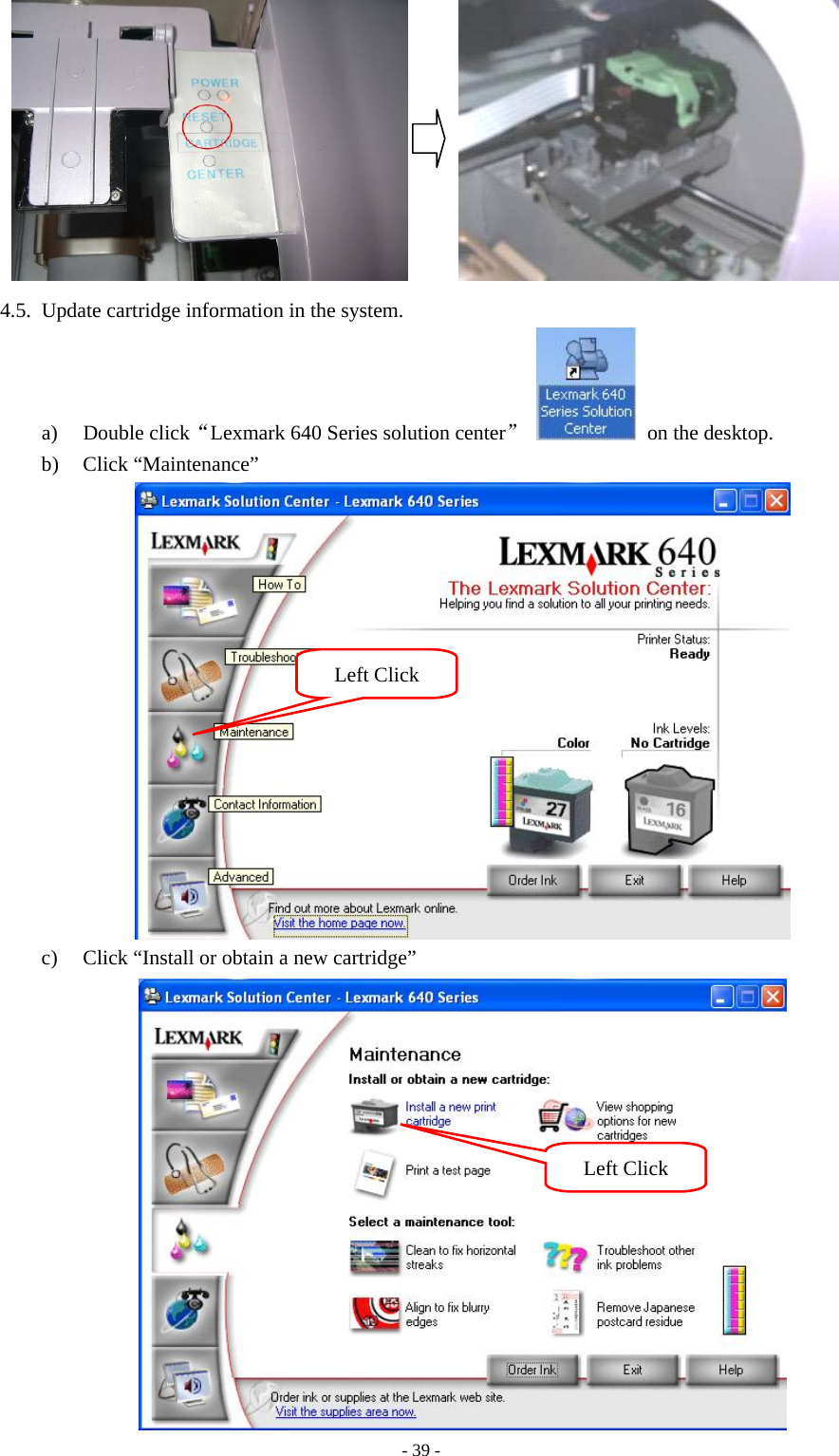 - 39 -        4.5. Update cartridge information in the system. a) Double click“Lexmark 640 Series solution center”  on the desktop. b) Click “Maintenance”    c) Click “Install or obtain a new cartridge”  Left Click Left Click 