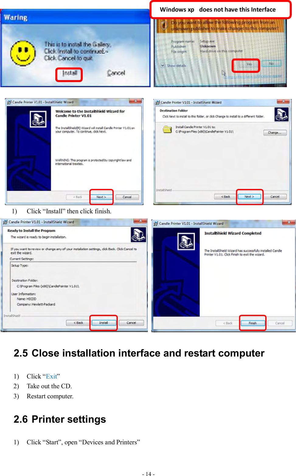  - 14 -            1) Click “Install” then click finish.    2.5 Close installation interface and restart computer 1) Click “Exit” 2) Take out the CD. 3) Restart computer. 2.6 Printer settings 1) Click “Start”, open “Devices and Printers”  Windows xp   does not have this Interface 
