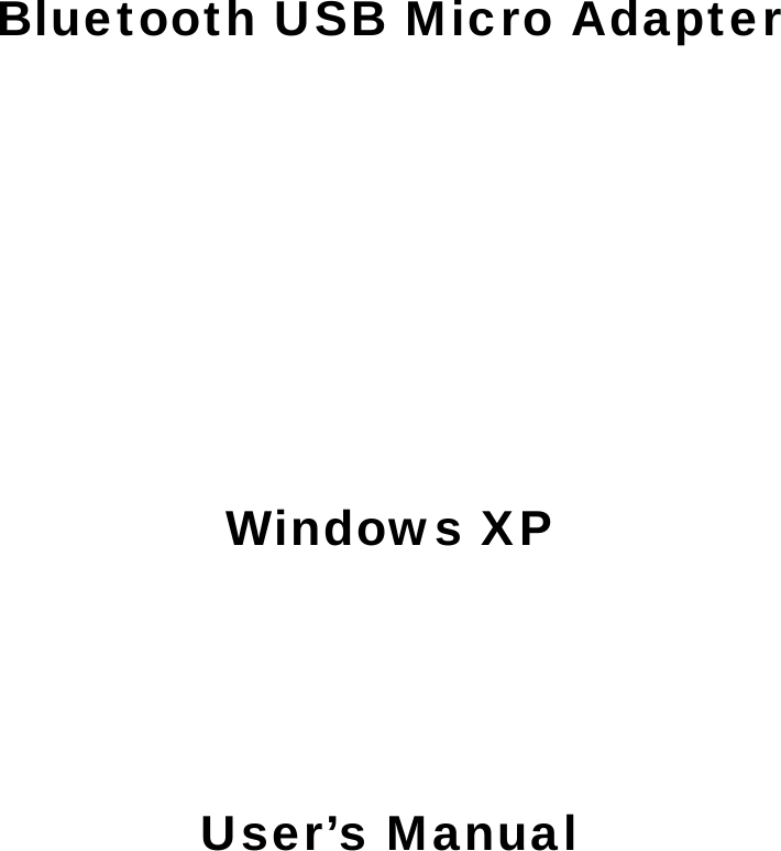   Bluetooth USB Micro Adapter     Windows XP   User’s Manual